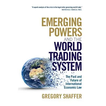 Emerging Powers and the World Trading System: The Past and Future of International Economic Law