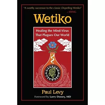 Wetiko: Healing the Mind-Virus That Plagues Our World