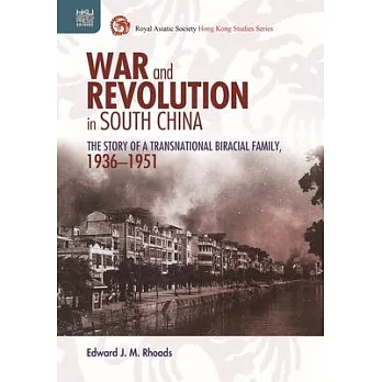 War and Revolution in South China: The Story of a Transnational Biracial Family, 1936-1951