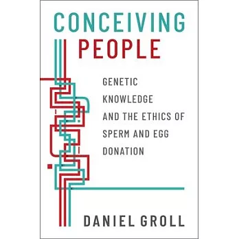 Conceiving People: Genetic Knowledge and the Ethics of Sperm and Egg Donation