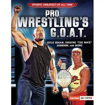 Pro Wrestling’’s G.O.A.T.: Hulk Hogan, Dwayne the Rock Johnson, and More