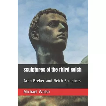 Sculptures of the Third Reich: Arno Breker and Reich Sculptors