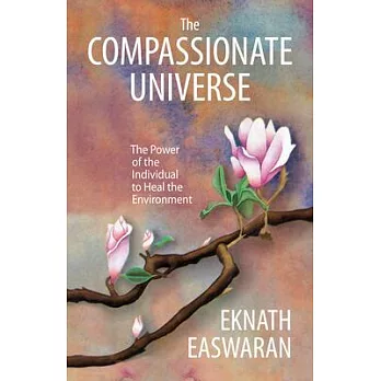 The Compassionate Universe: The Power of the Individual to Heal the Environment