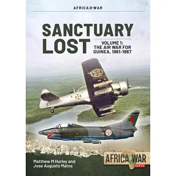 Santuary Lost: Volume 1: The Air War for Guinea 1961-1967