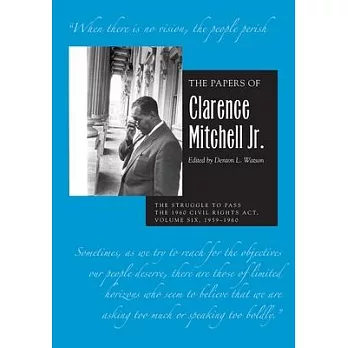The Papers of Clarence Mitchell Jr., Volume VI: The Struggle to Pass the 1960 Civil Rights Act, 1959-1960