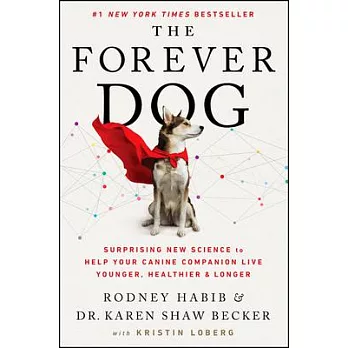 The Forever Dog: Surprising New Science to Help Your Canine Companion Live Younger, Healthier, and Longer