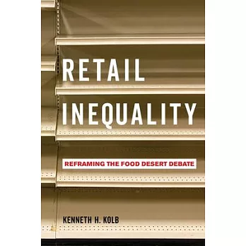 Retail inequality : reframing the food desert debate