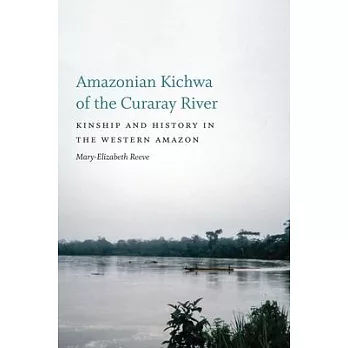 Amazonian Kichwa of the Curaray River: Kinship and History in the Western Amazon