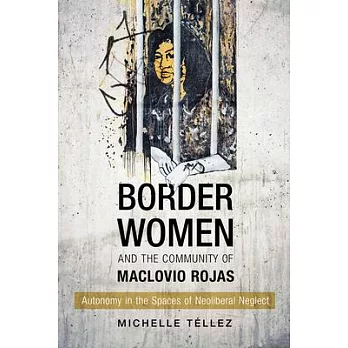 Border Women and the Community of Maclovio Rojas: Autonomy in the Spaces of Neoliberal Neglect