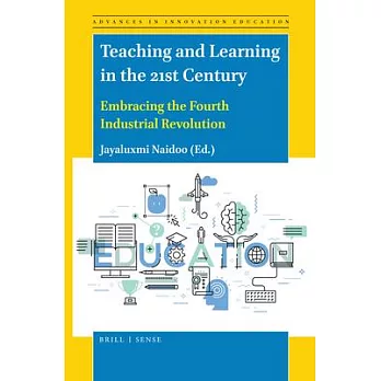 Teaching and learning in the 21st century : embracing the fourth industrial revolution /