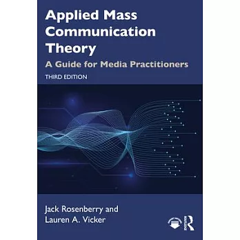 Applied Mass Communication Theory: A Guide for Media Practitioners