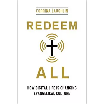 Redeem All: How Digital Life Is Changing Evangelical Culture