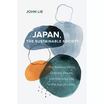 Japan, the Sustainable Society: The Artisanal Ethos, Ordinary Virtues, and Everyday Life in the Age of Limits