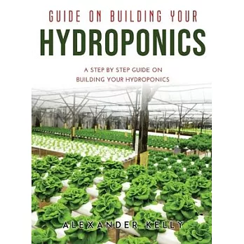 Guide on Building Your Hydroponics: A Step by Step Guide on Building Your Hydroponics