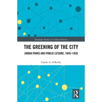 The Greening of the City: Urban Parks and Public Leisure, 1840-1939