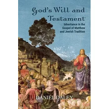 God’’s Will and Testament: Inheritance in the Gospel of Matthew and Jewish Tradition