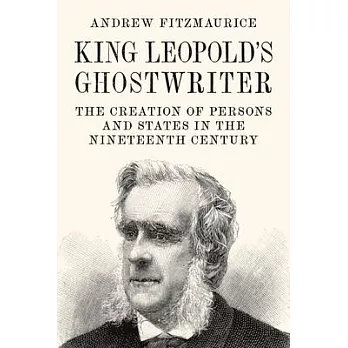 King Leopold’’s Ghostwriter: The Creation of Persons and States in the Nineteenth Century