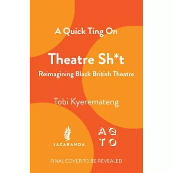 A Quick Ting on Theatre Sh*t: Reimagining Black British Theatre