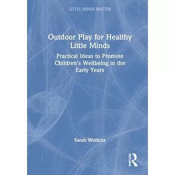 Outdoor play for healthy little minds :  practical ideas to promote children