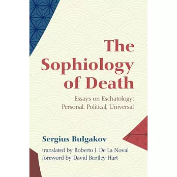 The Sophiology of Death: Essays on Eschatology: Personal, Political, Universal