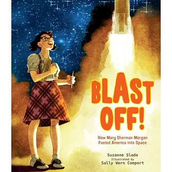 Blast off! : how Mary Sherman Morgan fueled America into space /