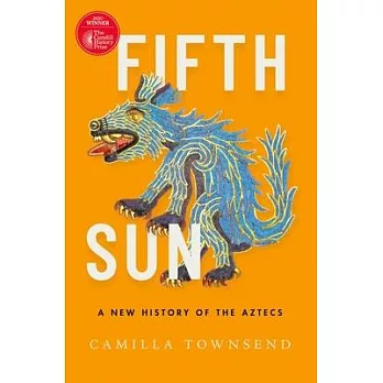 Fifth sun : a new history of the Aztecs /