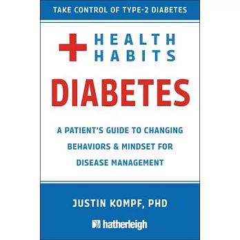 Health Habits for Diabetes: A Patient’’s Guide to Changing Behaviors & Mindset for Disease Management