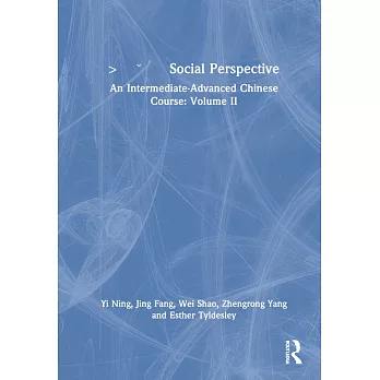 社会视角 Social Perspective: An Intermediate-Advanced Chinese Course: Volume II