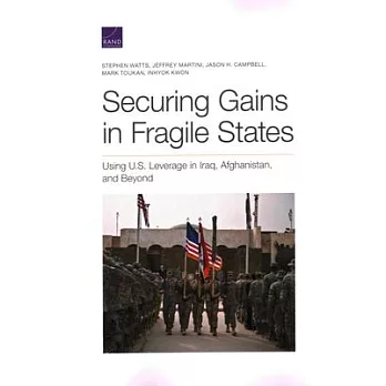 Securing Gains in Fragile States: Using U.S. Leverage in Iraq, Afghanistan, and Beyond