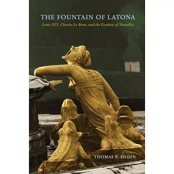 The Fountain of Latona: Louis XIV, Charles Le Brun, and the Gardens of Versailles