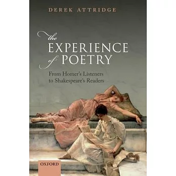 The Experience of Poetry: From Homer’’s Listeners to Shakespeare’’s Readers