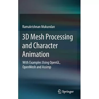 3D Mesh Processing and Character Animation: With Examples Using Opengl, Openmesh and Assimp