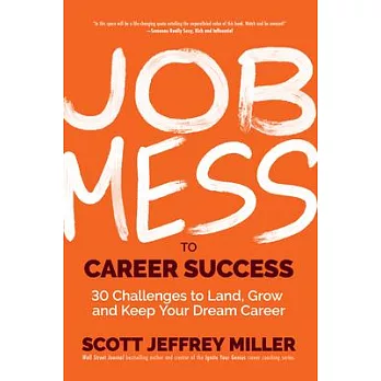 Job Mess to Career Success: 30 Challenges to Land, Grow and Keep Your Dream Career