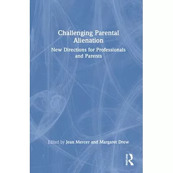 Challenging Parental Alienation: New Directions for Professionals and Parents