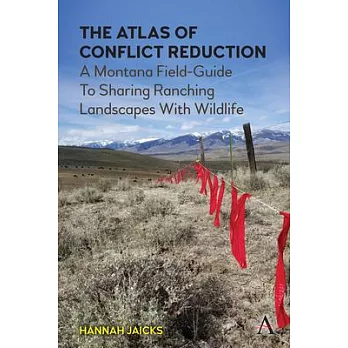 The Atlas of Conflict Reduction: A Montana Field-Guide to Sharing Ranching Landscapes with Wildlife