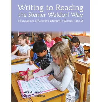 Writing to Reading the Steiner Waldorf Way: Foundations of Creative Literacy in Classes 1 and 2