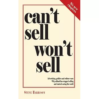 Can’’t Sell Won’’t Sell: Advertising, politics and culture wars. Why adland has stopped selling and started saving the world