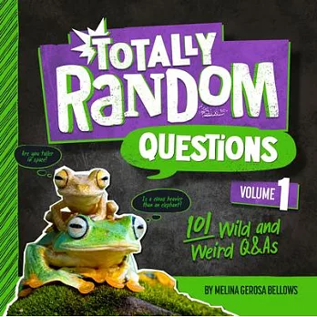 Totally random questions 1 : 101 wild and weird Q&As