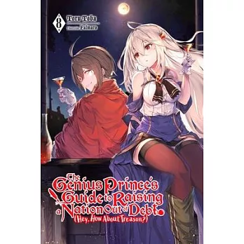 The Genius Prince’’s Guide to Raising a Nation Out of Debt (Hey, How about Treason?), Vol. 8 (Light Novel)