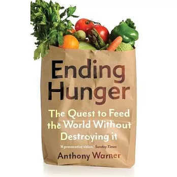 Ending hunger : the quest to feed the world without destroying it /