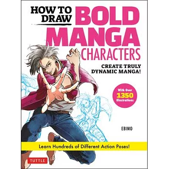 How to Draw Bold Manga Characters: Create Truly Dynamic Manga! Learn Hundreds of Different Action Poses! (Over 1350 Illustrations)
