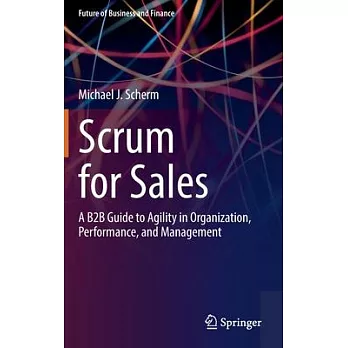 Scrum for Sales: A B2B Guide to Agility in Organization, Performance, and Management