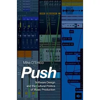 Push: Software Design and the Cultural Politics of Music Production