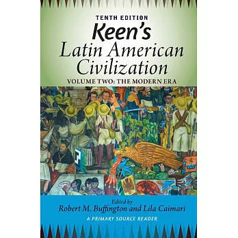 Keen’’s Latin American Civilization, Volume 2: A Primary Source Reader, Volume Two: The Modern Era