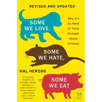 Some We Love, Some We Hate, Some We Eat [Second Edition]: Why It’’s So Hard to Think Straight about Animals