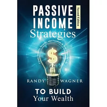 Passive Income Strategies to Build Your Wealth: Create Stability, Security, and Freedom in Your Financial Life, Second Edition.