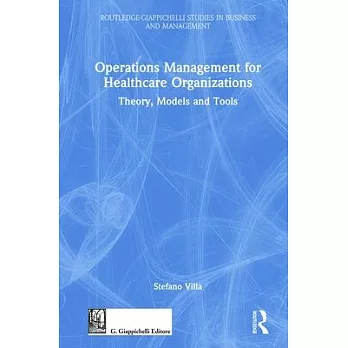 Operations Management for Healthcare Organizations: Theory, Models and Tools