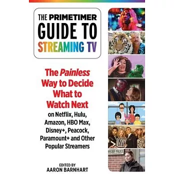 The Primetimer Guide to Streaming TV 2022: The Painless Way to Decide What to Watch Next on Netflix, Hulu, Amazon, HBO Max, Disney+, Peacock, Paramoun