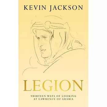 Legion: Thirteen Ways of Looking at Lawrence of Arabia