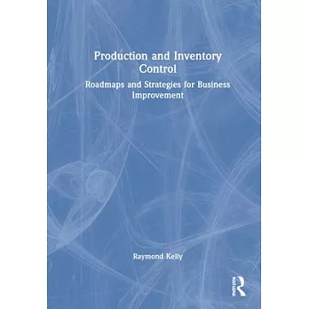 Production and Inventory Control: Roadmaps and Strategies for Business Improvement